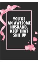 You're an Awesome Husband. Keep That Shit Up