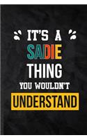 It's a Sadie Thing You Wouldn't Understand: Practical Blank Lined Notebook/ Journal For Personalized Sadie, Favorite First Name, Inspirational Saying Unique Special Birthday Gift Idea Modern P