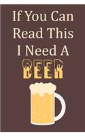 If You Can Read This I Need A Beer: Blank Lined Journal
