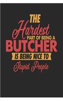 The Hardest Part Of Being An Butcher Is Being Nice To Stupid People: Butcher Notebook - Butcher Journal - 110 DOT GRID Paper Pages - 6 x 9 - Handlettering - Logbook