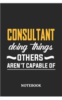 Consultant Doing Things Others Aren't Capable of Notebook