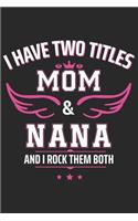 I have two titles mom & nana and i rock them both