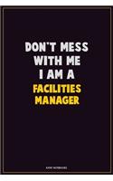 Don't Mess With Me, I Am A Facilities Manager: Career Motivational Quotes 6x9 120 Pages Blank Lined Notebook Journal