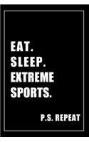 Journal For Extreme Sports Lovers: Eat, Sleep, Extreme Sports, Repeat - Blank Lined Notebook For Fans