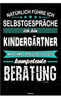 Natürlich führe ich Selbstgespräche ich bin Kindergärtner manchmal brauche ich eben kompetente Beratung Notizbuch