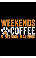 Weekends Coffee & Belgian Malinois: Cool Belgian Malinois Dog Journal Notebook - Funny Belgian Malinois Puppies - Belgian Malinois Owner Gifts. 6 x 9 in 120 pages