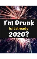 I'm Drunk. Is it Already 2020? Happy New Year!: A funny, humorous, resolutions, personal wishes, dreams and planner journal for yourself or as a gift to others.