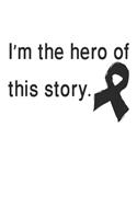 I´m The Hero Of This Story.: Gift For Melanoma Cancer Patient( 120 Pages Dot Grid 6x9)