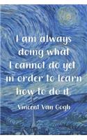 I Am Always Doing What I Cannot Do Yet In Order To Learn How To Do It. Vincent Van Gogh: Van Gogh Notebook Journal Composition Blank Lined Diary Notepad 120 Pages Paperback The Starry Night