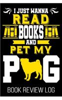 I Just Wanna Read Books And Pet My Pug Book Review Log: Funny Bookworm Pug Owner Reader Nerd Rating Log