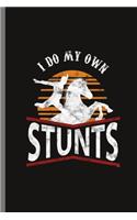 I do my own Stunts: For Animal Lovers Cowboy Cute Horse Designs Animal Composition Book Smiley Sayings Funny Vet Tech Veterinarian Animal Rescue Sarcastic For Kids Vete