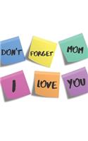 Don't Forget Mom I love You