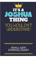 It's A Joshua Thing You Wouldn't Understand Small (6x9) Journal/Diary