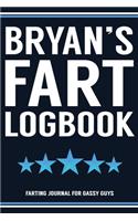 Bryan's Fart Logbook Farting Journal For Gassy Guys: Bryan Name Gift Funny Fart Joke Farting Noise Gag Gift Logbook Notebook Journal Guy Gift 6x9