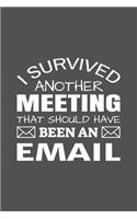 I Survived Another Meeting That Should Have Been An Email: Blank Notebook/Journal For Personal Use And Also For Gift