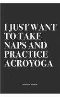 I Just Want To Take Naps And Practice Acroyoga