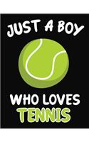 Just a Boy Who Loves Tennis: Journal / Notebook Gift For Boys, Blank Lined 109 Pages, Tennis Lovers perfect Christmas & Birthday Or Any Occasion