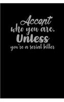 Accept Who You Are. Unless You're A Serial Killer.