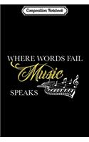 Composition Notebook: Where Words Fail Piano Keyboard Music Theme Gift Journal/Notebook Blank Lined Ruled 6x9 100 Pages