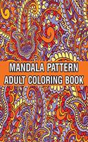 Mandala Pattern Adult Coloring Book: Unique Mandala Pattern Designs and Stress Relieving Patterns for Adult Relaxation, Meditation, and Happiness Stress Management Coloring Book For Adu