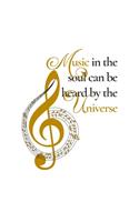 Music In The Soul Can Be Heard By The Universe: Music Lovers Planner with monthly/weekly calendars, budgets and music composition sheets