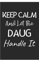 Keep Calm And Let The Daug Handle It: Lined Journal, 120 Pages, 6 x 9, Daug Dog Owner Gift Idea, Black Matte Finish (Keep Calm And Let The Daug Handle It Journal)