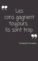 Les cons gagnent toujours. Ils sont trop.