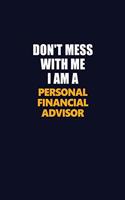 Don't Mess With Me I Am A Personal financial advisor