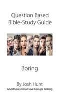 Question-based Bible Study Guide--Boring: Good Questions Have Groups Talking(376 Good Questions Have Groups Have Talking)