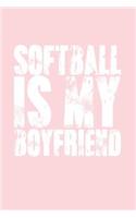 Softball Is My Boyfriend: Great Journal Notebook for Softball Players, Coaches, Fans, and Lovers.