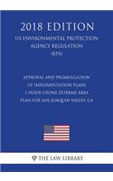 Approval and Promulgation of Implementation Plans - 1-Hour Ozone Extreme Area Plan for San Joaquin Valley, CA (US Environmental Protection Agency Regulation) (EPA) (2018 Edition)