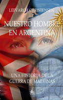 Nuestro Hombre En Argentina: Una historia de la Guerra de Malvinas