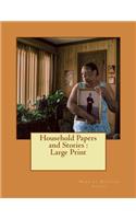 Household Papers and Stories: Large Print