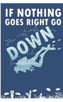 If Nothing Goes Right Go Down: Deep Sea Diving Buddy Blank Lined Note Book