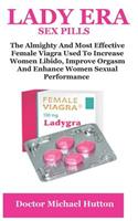 Lady Era: The Almighty and Most Effective Female Viagra Used to Increase Women Libido, Improve Orgasm and Enhance Women Sexual Performance