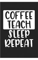 Coffee Teach Sleep Repeat