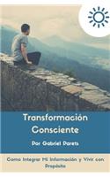Transformación Consciente: Como Integrar Mi Información y Vivir Con Propósito