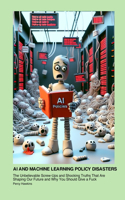AI and Machine Learning Policy Disasters