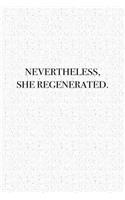 Nevertheless She Regenerated