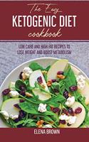 The Easy Ketogenic Diet Cookbook: Low Carb And High Fat Recipes To Lose Weight And Boost Metabolism