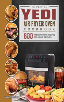 The Perfect Yedi Air Fryer Oven Cookbook