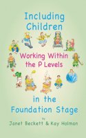 Including Children Working Within the P Levels: In the Foundation Stage (Inclusion)