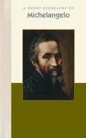 Short Biography of Michelangelo