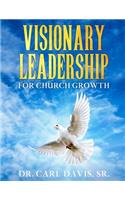 Visionary Leadership For Church Growth