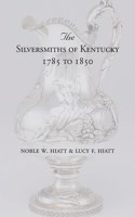 The Silversmiths of Kentucky 1785 to 1850