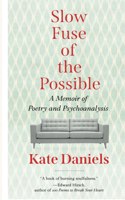 Slow Fuse of the Possible: A Memoir of Poetry and Psychoanalysis