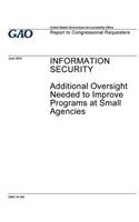 Information security: additional oversight needed to improve programs at small agencies: report to congressional requesters /