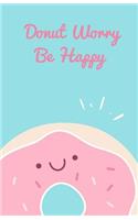 Donut Worry be Happy Journal: Lined Notebook for Kids, Teens, Adults, Blank, Lined, Donut Notebook(Bailey.Ink Journals)