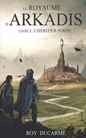 Royaume d'Arkadis: Tome I, L'héritier perdu