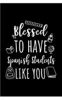 Blessed To Have Spanish Students Like You: Spanish Teacher Appreciation Journal Notebook